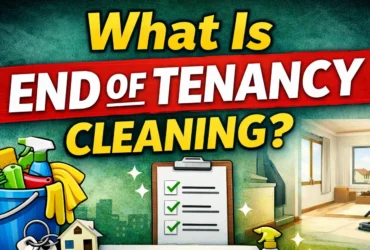 What Is End of Tenancy Cleaning
